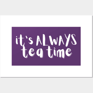 It's Always Tea Time Posters and Art